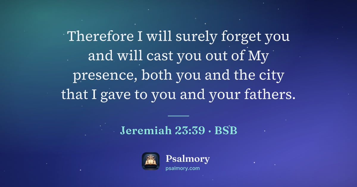 Jeremiah 23:39 verse artwork: Therefore I will surely forget you and will cast you out of My presence, both you and…