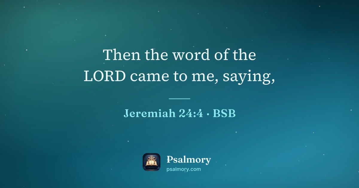 Jeremiah 24:4 verse artwork: Then the word of the LORD came to me, saying,