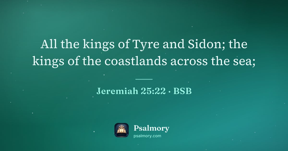 Jeremiah 25:22 verse artwork: All the kings of Tyre and Sidon; the kings of the coastlands across the sea;
