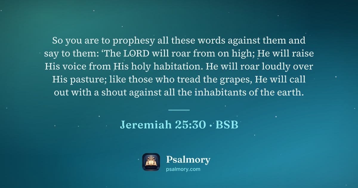 Jeremiah 25:30 verse artwork: So you are to prophesy all these words against them and say to them: ‘The LORD will roar…