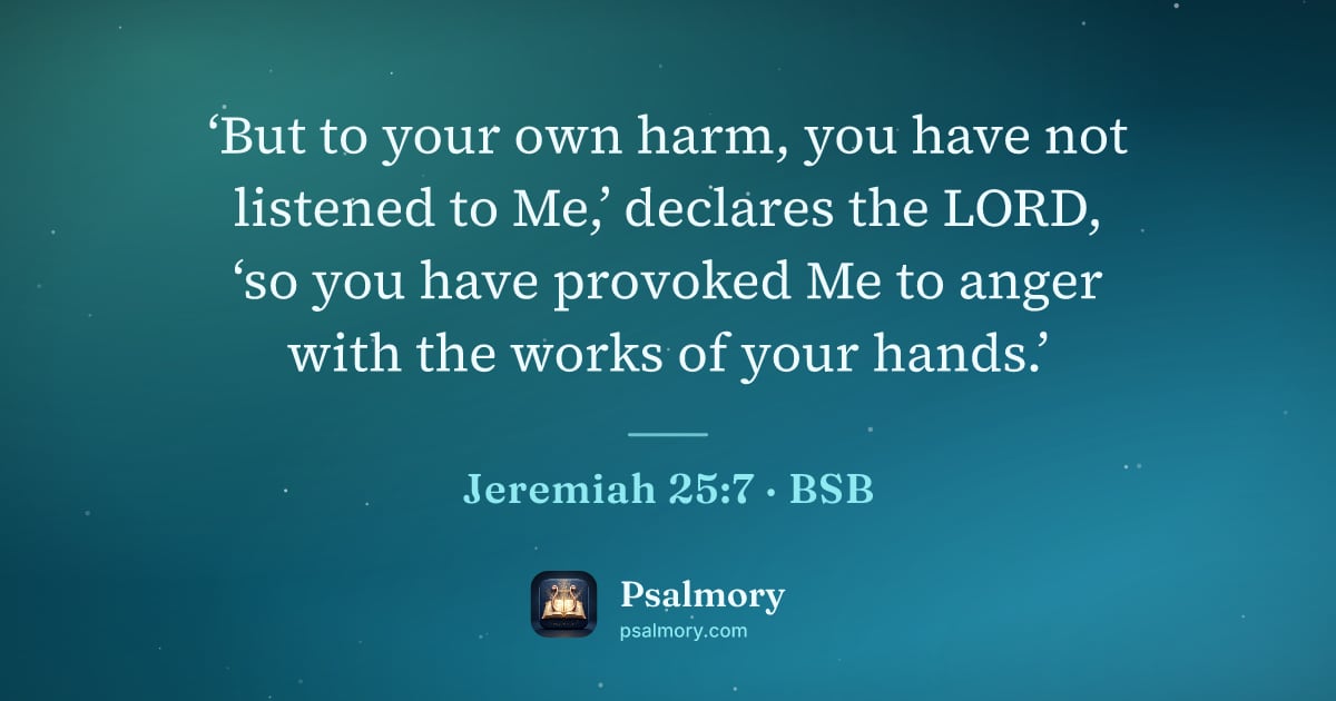 Jeremiah 25:7 verse artwork: ‘But to your own harm, you have not listened to Me,’ declares the LORD, ‘so you have…