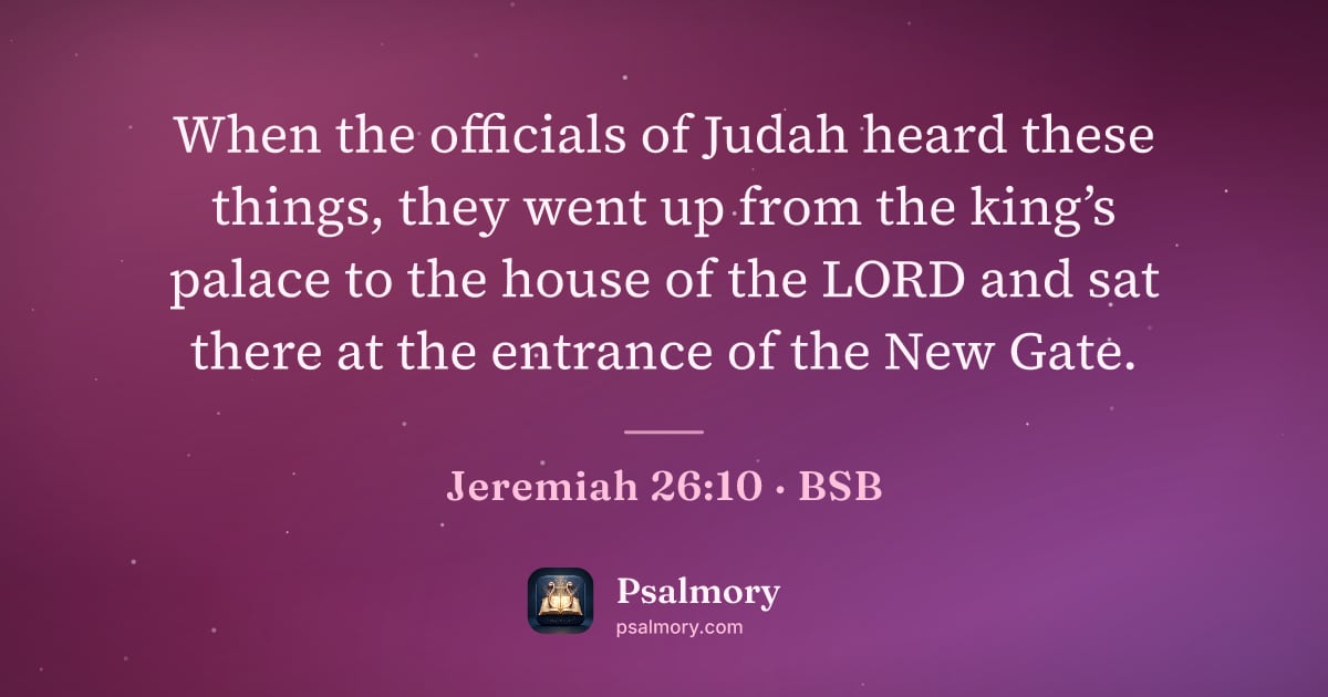 Jeremiah 26:10 verse artwork: When the officials of Judah heard these things, they went up from the king’s palace to…