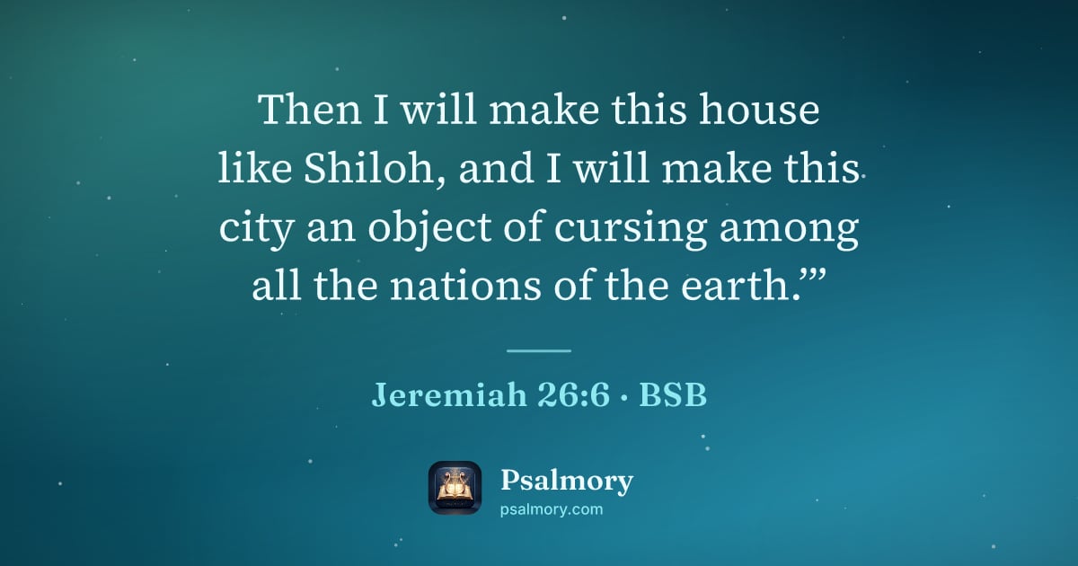 Jeremiah 26:6 verse artwork: Then I will make this house like Shiloh, and I will make this city an object of cursing…