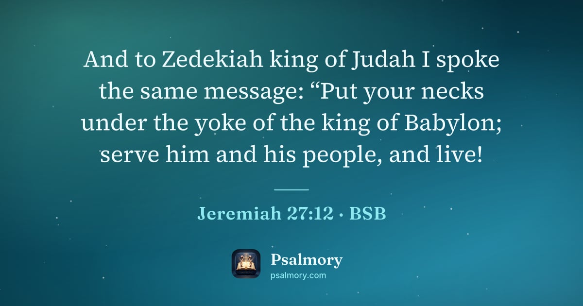 Jeremiah 27:12 verse artwork: And to Zedekiah king of Judah I spoke the same message: “Put your necks under the yoke…
