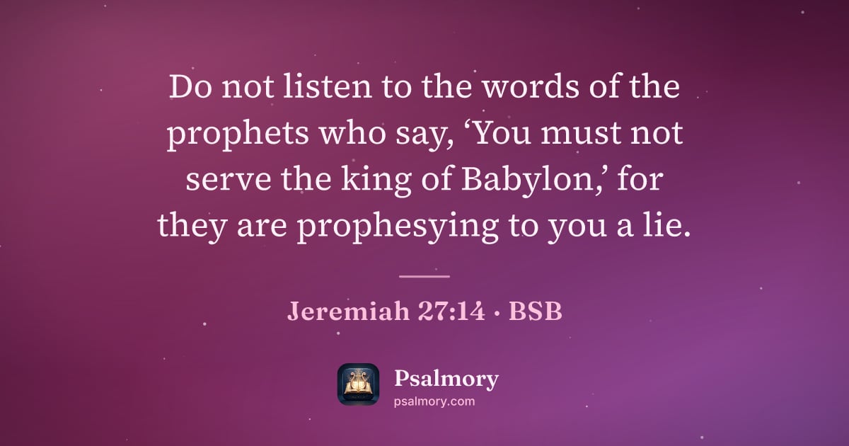 Jeremiah 27:14 verse artwork: Do not listen to the words of the prophets who say, ‘You must not serve the king of…