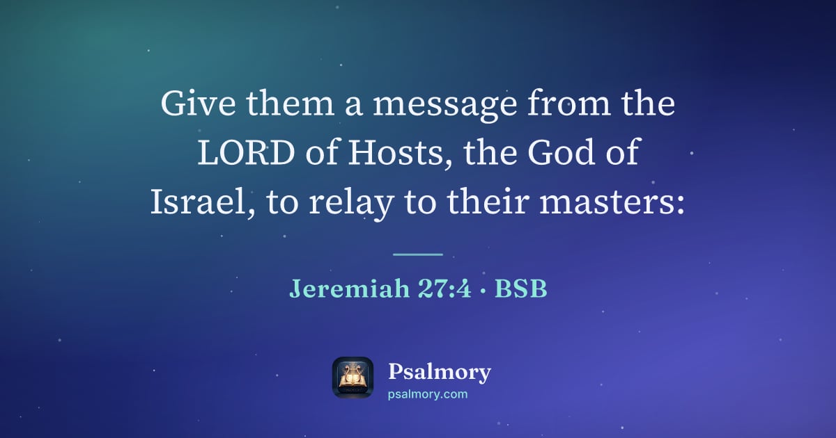 Jeremiah 27:4 verse artwork: Give them a message from the LORD of Hosts, the God of Israel, to relay to their masters: