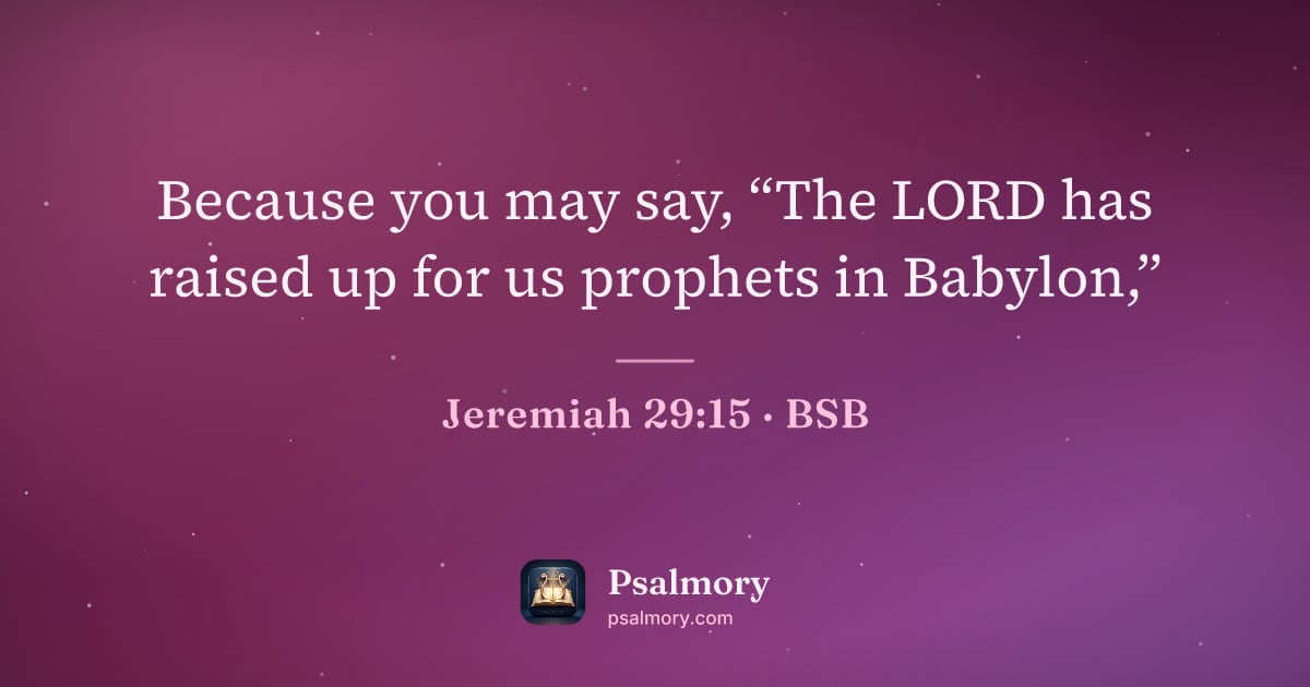 Jeremiah 29:15 verse artwork: Because you may say, “The LORD has raised up for us prophets in Babylon,”