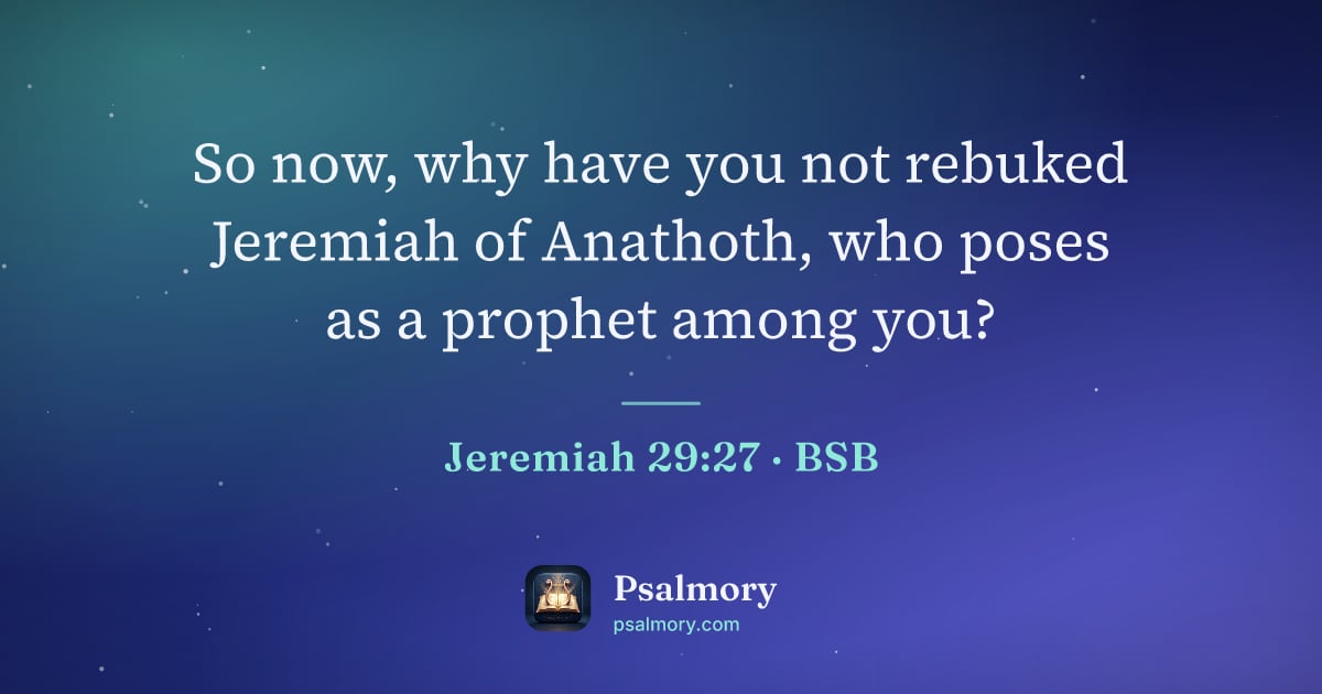 Jeremiah 29:27 verse artwork: So now, why have you not rebuked Jeremiah of Anathoth, who poses as a prophet among you?