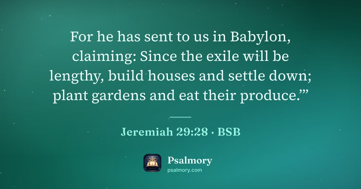 Jeremiah 29:28 verse artwork: For he has sent to us in Babylon, claiming: Since the exile will be lengthy, build…