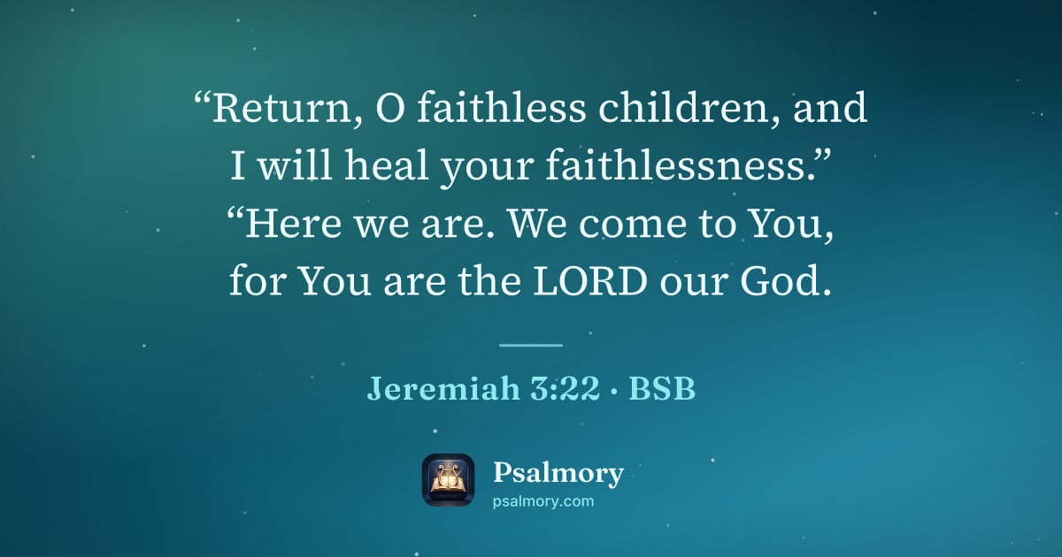 Jeremiah 3:22 verse artwork: “Return, O faithless children, and I will heal your faithlessness.” “Here we are. We…