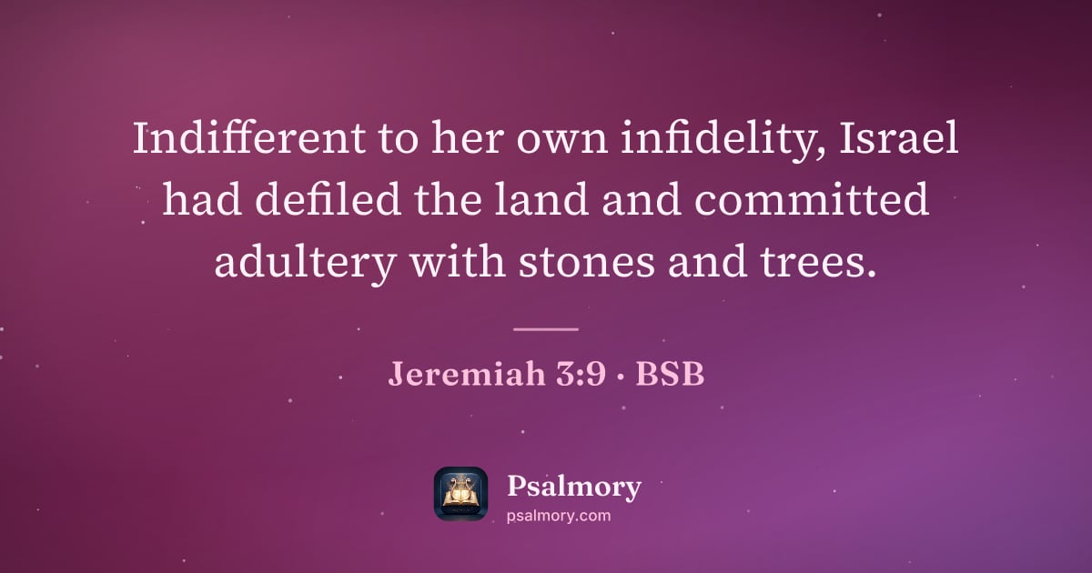 Jeremiah 3:9 verse artwork: Indifferent to her own infidelity, Israel had defiled the land and committed adultery…