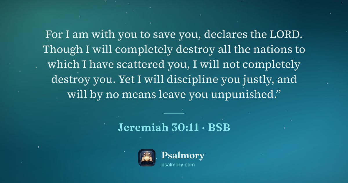 Jeremiah 30:11 verse artwork: For I am with you to save you, declares the LORD. Though I will completely destroy all…