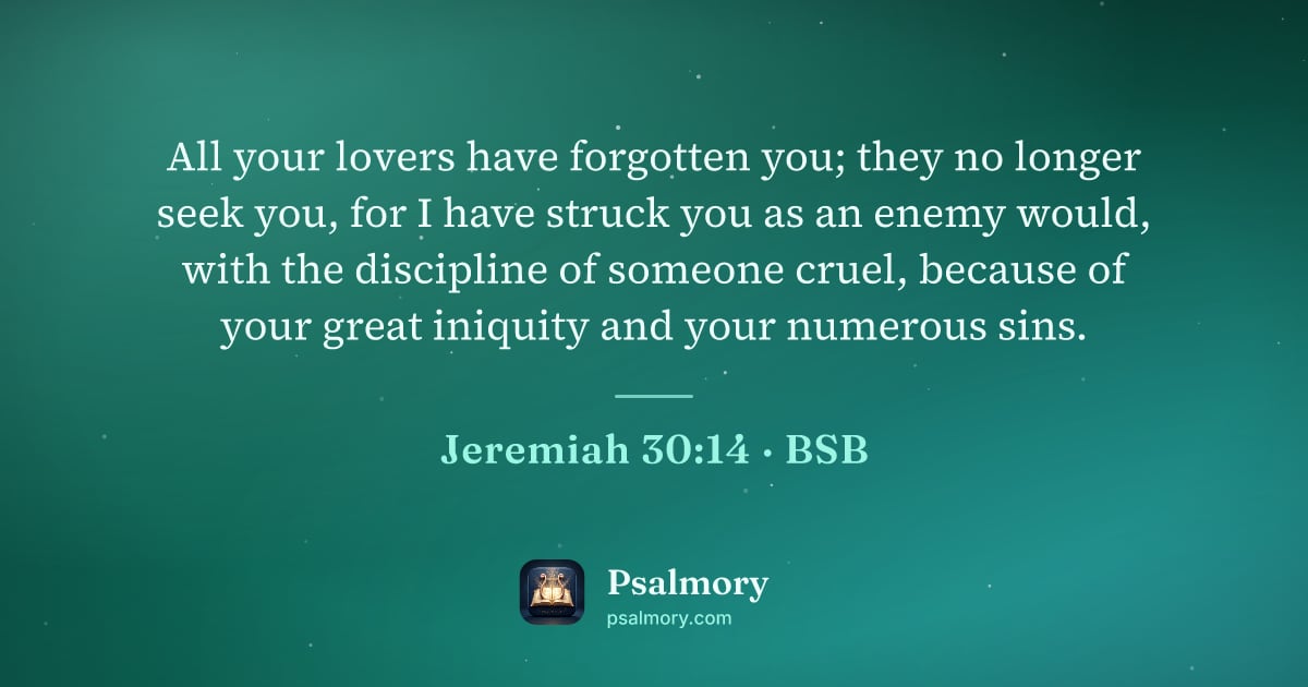 Jeremiah 30:14 verse artwork: All your lovers have forgotten you; they no longer seek you, for I have struck you as an…