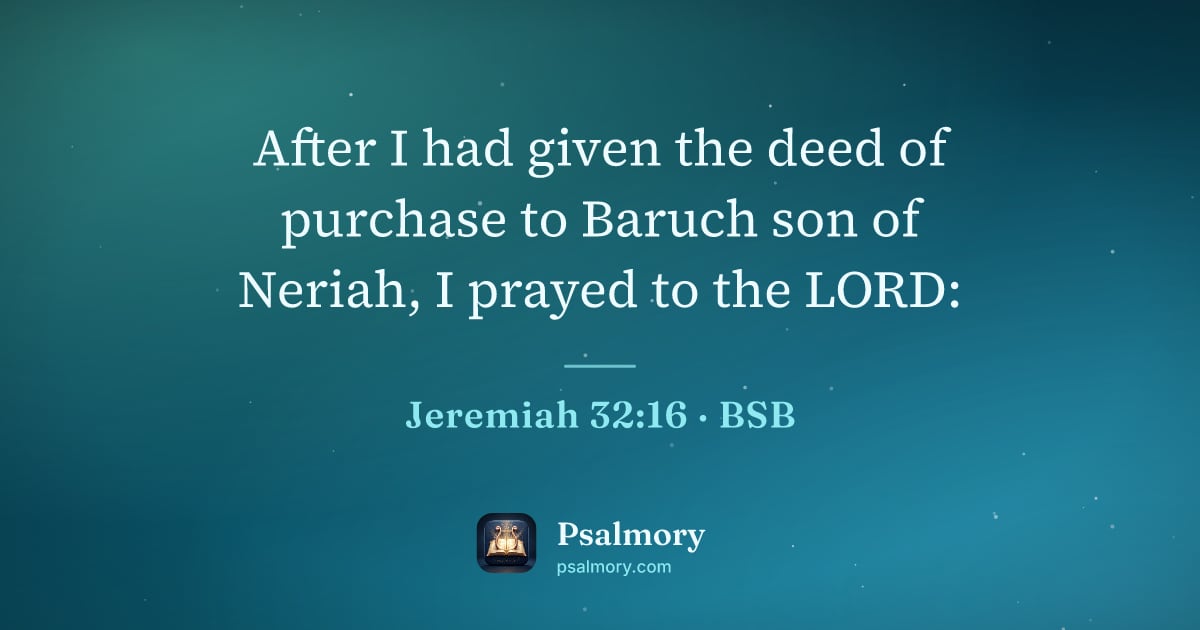 Jeremiah 32:16 verse artwork: After I had given the deed of purchase to Baruch son of Neriah, I prayed to the LORD: