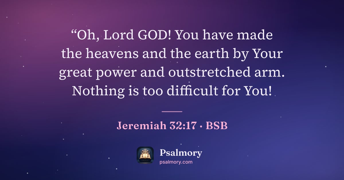 Jeremiah 32:17 verse artwork: “Oh, Lord GOD! You have made the heavens and the earth by Your great power and…