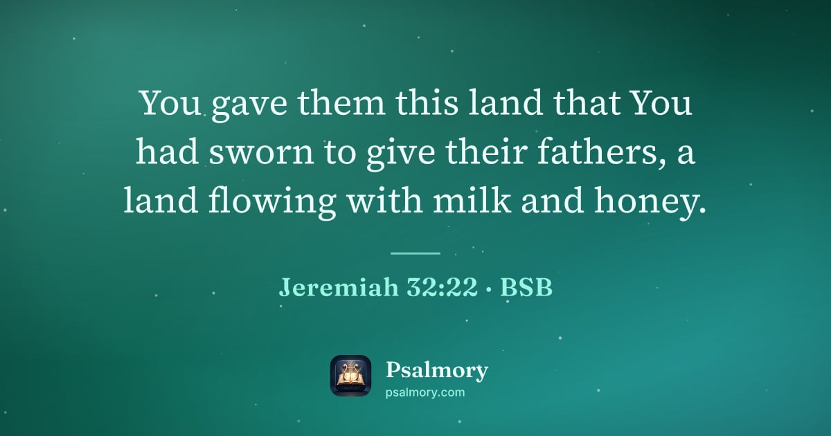 Jeremiah 32:22 verse artwork: You gave them this land that You had sworn to give their fathers, a land flowing with…