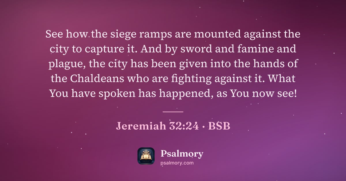 Jeremiah 32:24 verse artwork: See how the siege ramps are mounted against the city to capture it. And by sword and…