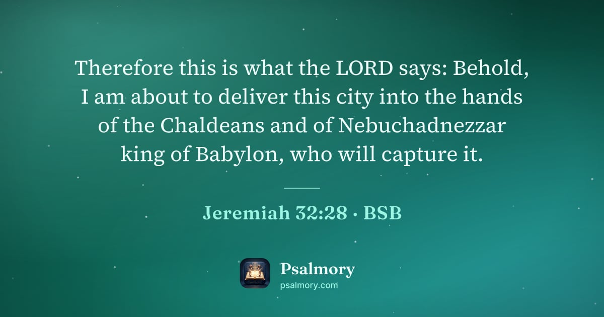 Jeremiah 32:28 verse artwork: Therefore this is what the LORD says: Behold, I am about to deliver this city into the…