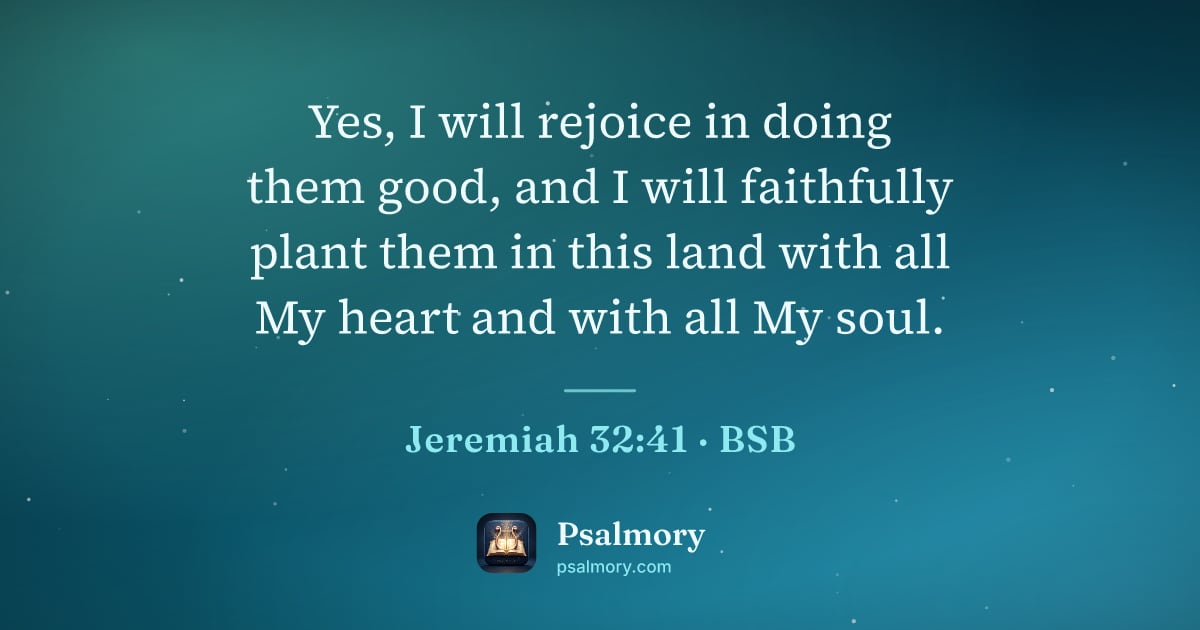 Jeremiah 32:41 verse artwork: Yes, I will rejoice in doing them good, and I will faithfully plant them in this land…