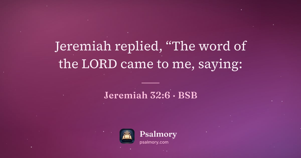 Jeremiah 32:6 verse artwork: Jeremiah replied, “The word of the LORD came to me, saying: