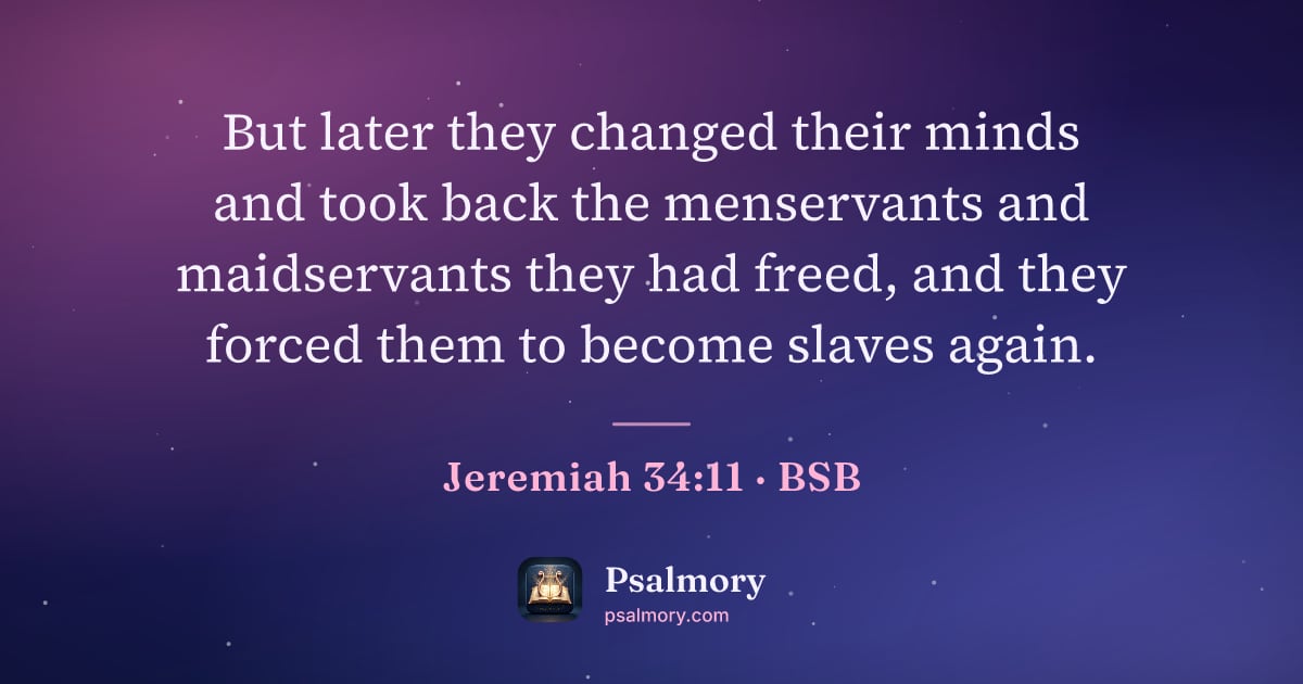 Jeremiah 34:11 verse artwork: But later they changed their minds and took back the menservants and maidservants they…