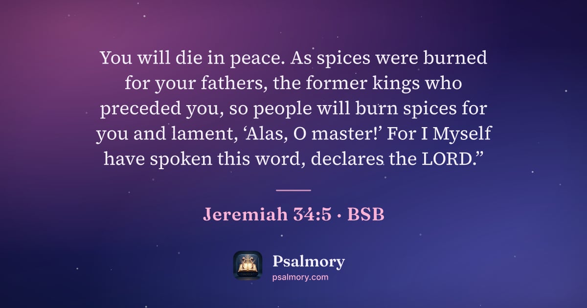 Jeremiah 34:5 verse artwork: You will die in peace. As spices were burned for your fathers, the former kings who…