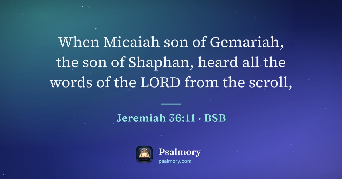 Jeremiah 36:11 verse artwork: When Micaiah son of Gemariah, the son of Shaphan, heard all the words of the LORD from…