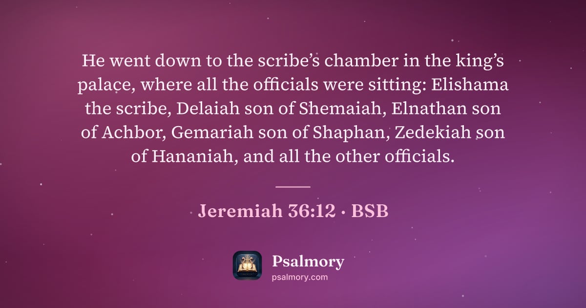 Jeremiah 36:12 verse artwork: He went down to the scribe’s chamber in the king’s palace, where all the officials were…