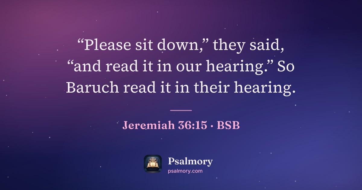 Jeremiah 36:15 verse artwork: “Please sit down,” they said, “and read it in our hearing.” So Baruch read it in their…