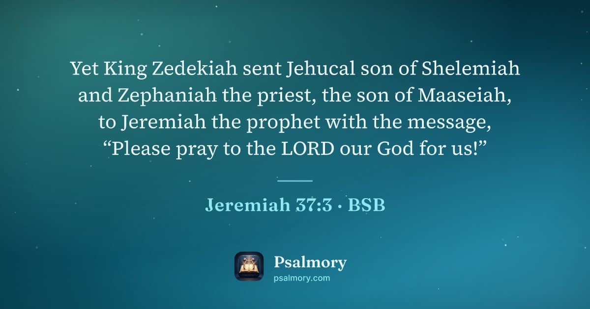 Jeremiah 37:3 verse artwork: Yet King Zedekiah sent Jehucal son of Shelemiah and Zephaniah the priest, the son of…