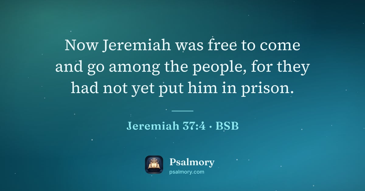 Jeremiah 37:4 verse artwork: Now Jeremiah was free to come and go among the people, for they had not yet put him in…