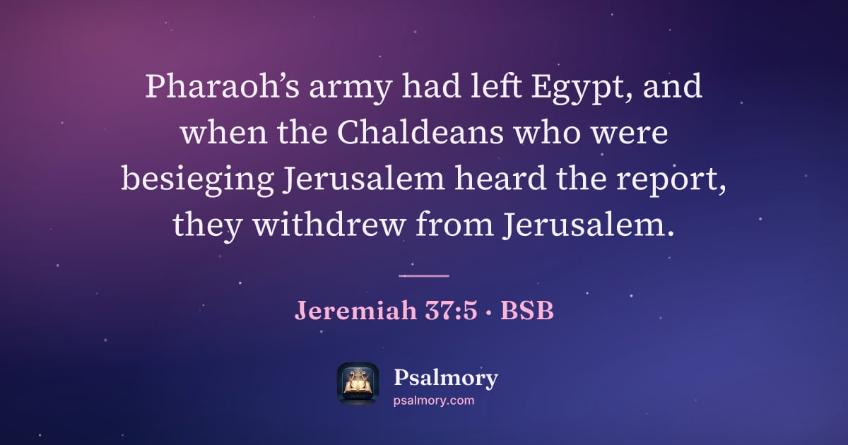 Jeremiah 37:5 verse artwork: Pharaoh’s army had left Egypt, and when the Chaldeans who were besieging Jerusalem heard…
