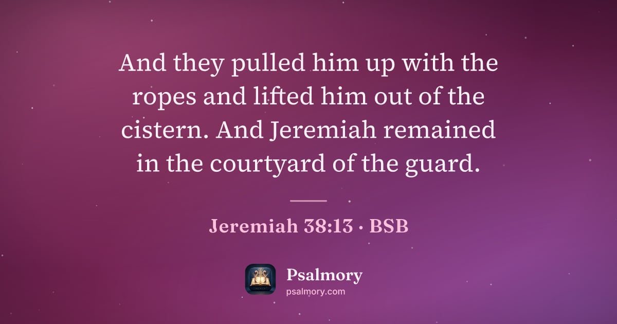 Jeremiah 38:13 verse artwork: And they pulled him up with the ropes and lifted him out of the cistern. And Jeremiah…