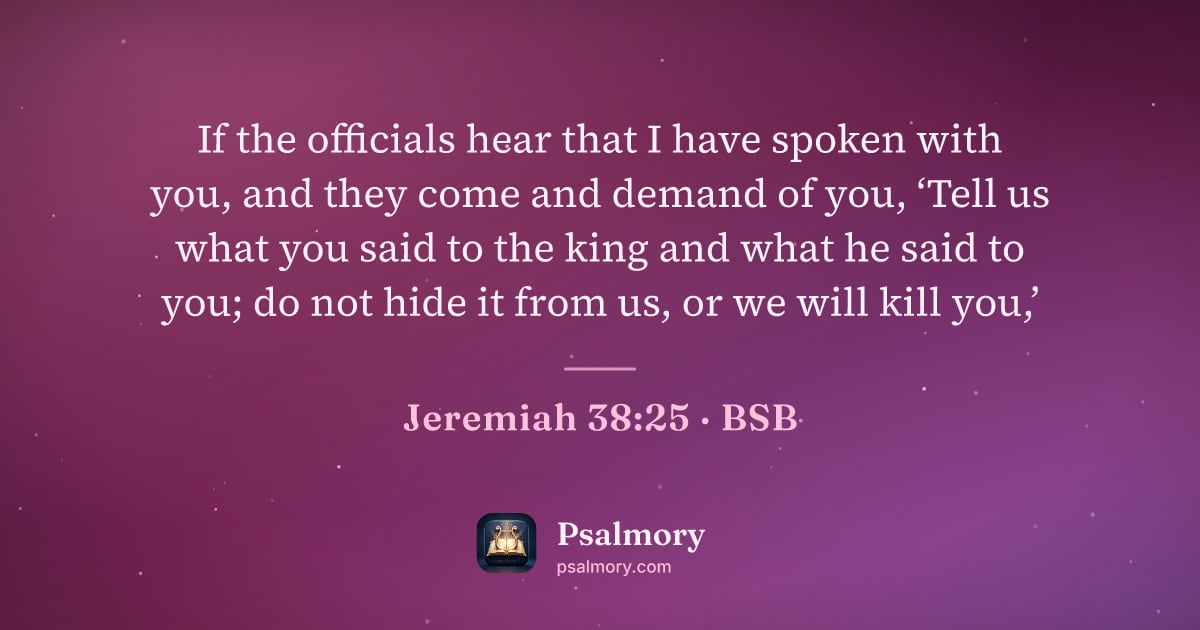 Jeremiah 38:25 verse artwork: If the officials hear that I have spoken with you, and they come and demand of you,…