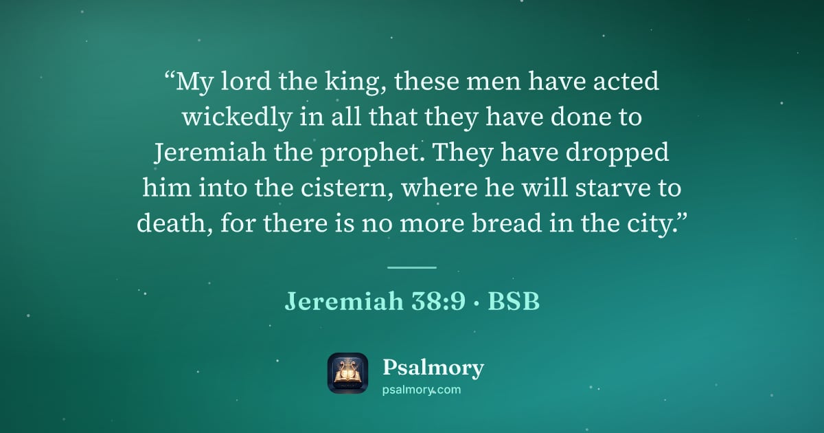 Jeremiah 38:9 verse artwork: “My lord the king, these men have acted wickedly in all that they have done to Jeremiah…