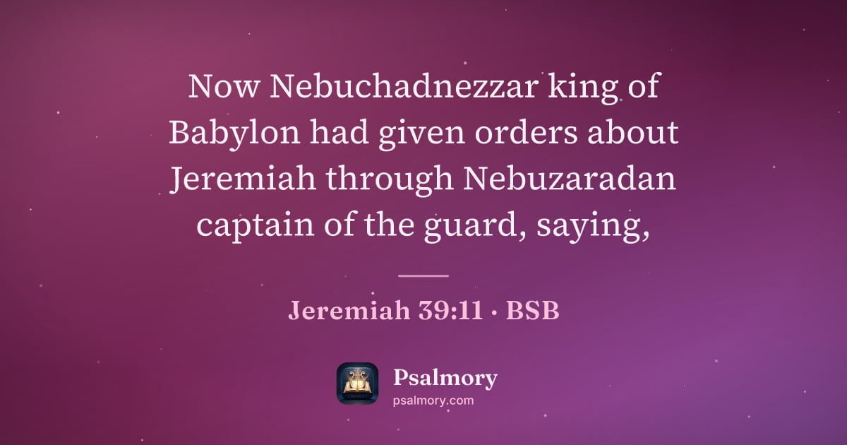 Jeremiah 39:11 verse artwork: Now Nebuchadnezzar king of Babylon had given orders about Jeremiah through Nebuzaradan…