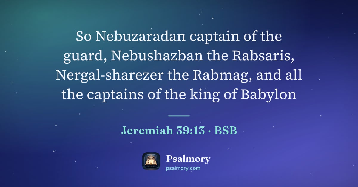 Jeremiah 39:13 verse artwork: So Nebuzaradan captain of the guard, Nebushazban the Rabsaris, Nergal-sharezer the…