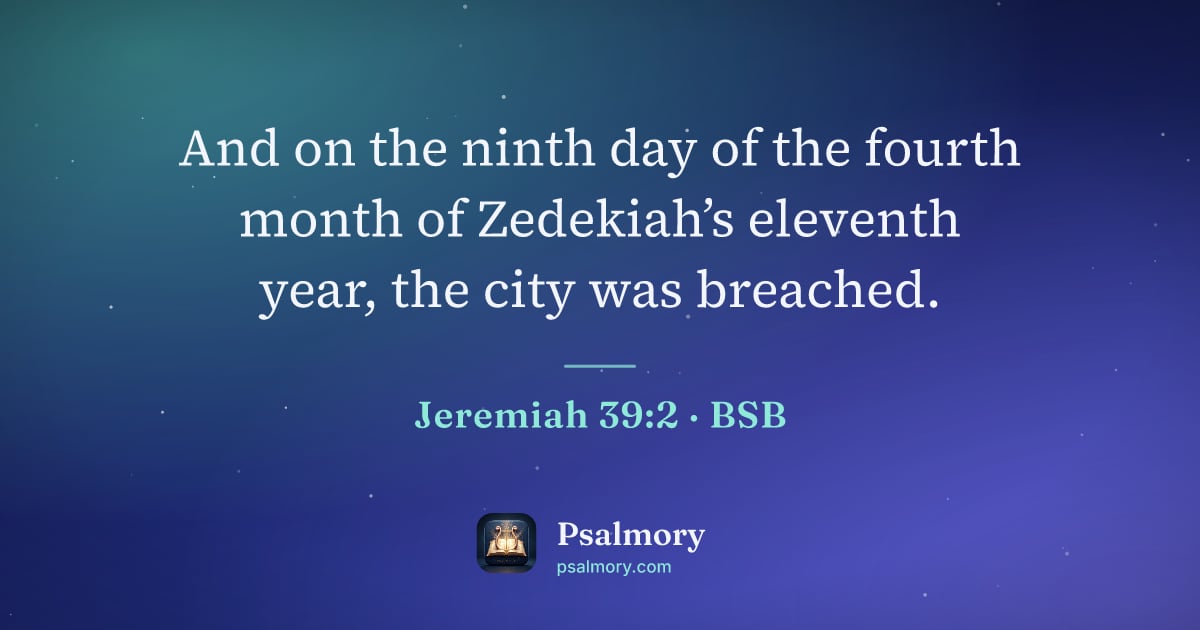 Jeremiah 39:2 verse artwork: And on the ninth day of the fourth month of Zedekiah’s eleventh year, the city was…