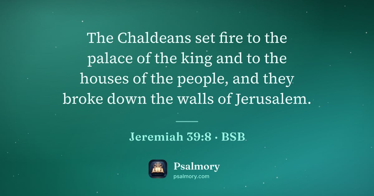 Jeremiah 39:8 verse artwork: The Chaldeans set fire to the palace of the king and to the houses of the people, and…