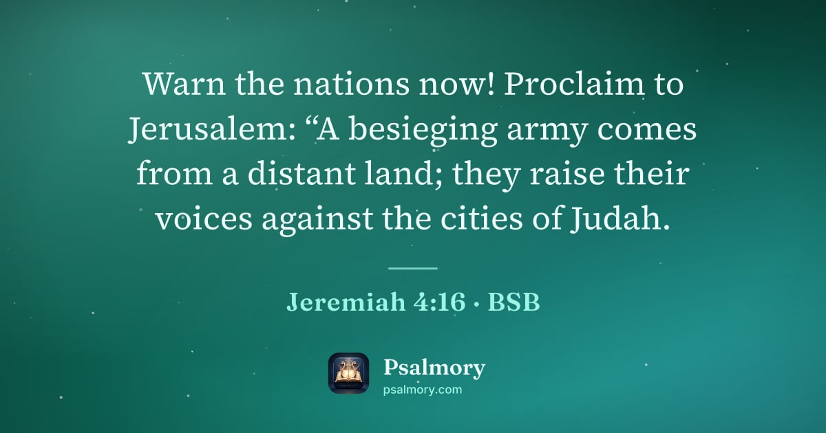 Jeremiah 4:16 verse artwork: Warn the nations now! Proclaim to Jerusalem: “A besieging army comes from a distant…