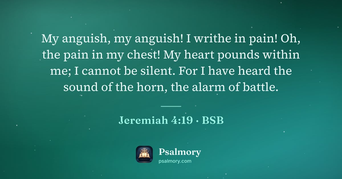 Jeremiah 4:19 verse artwork: My anguish, my anguish! I writhe in pain! Oh, the pain in my chest! My heart pounds…