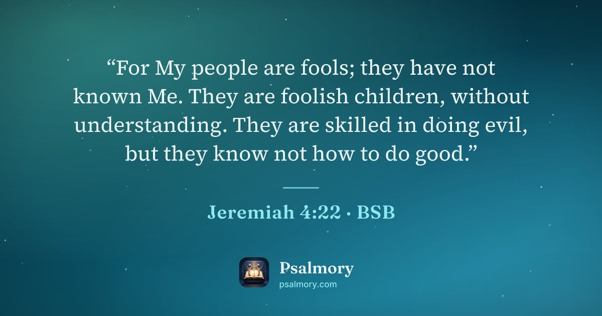 Jeremiah 4:22 verse artwork: “For My people are fools; they have not known Me. They are foolish children, without…
