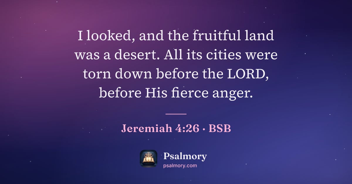 Jeremiah 4:26 verse artwork: I looked, and the fruitful land was a desert. All its cities were torn down before the…