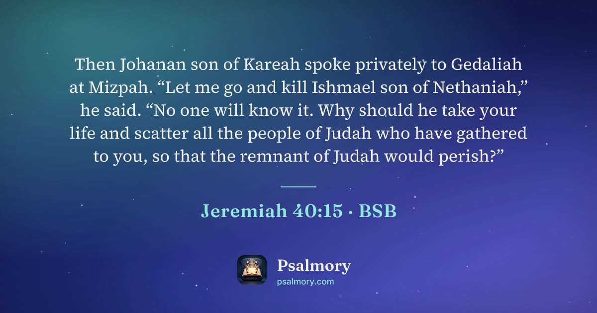 Jeremiah 40:15 verse artwork: Then Johanan son of Kareah spoke privately to Gedaliah at Mizpah. “Let me go and kill…