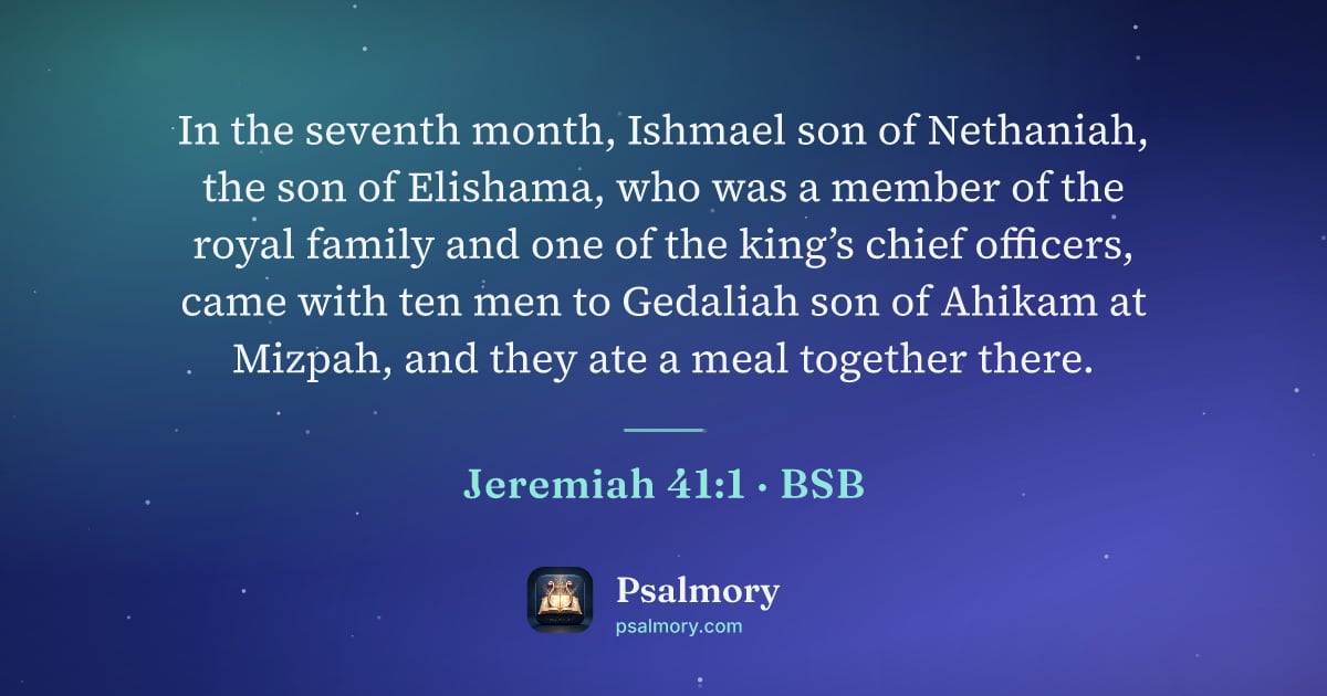 Jeremiah 41:1 verse artwork: In the seventh month, Ishmael son of Nethaniah, the son of Elishama, who was a member of…