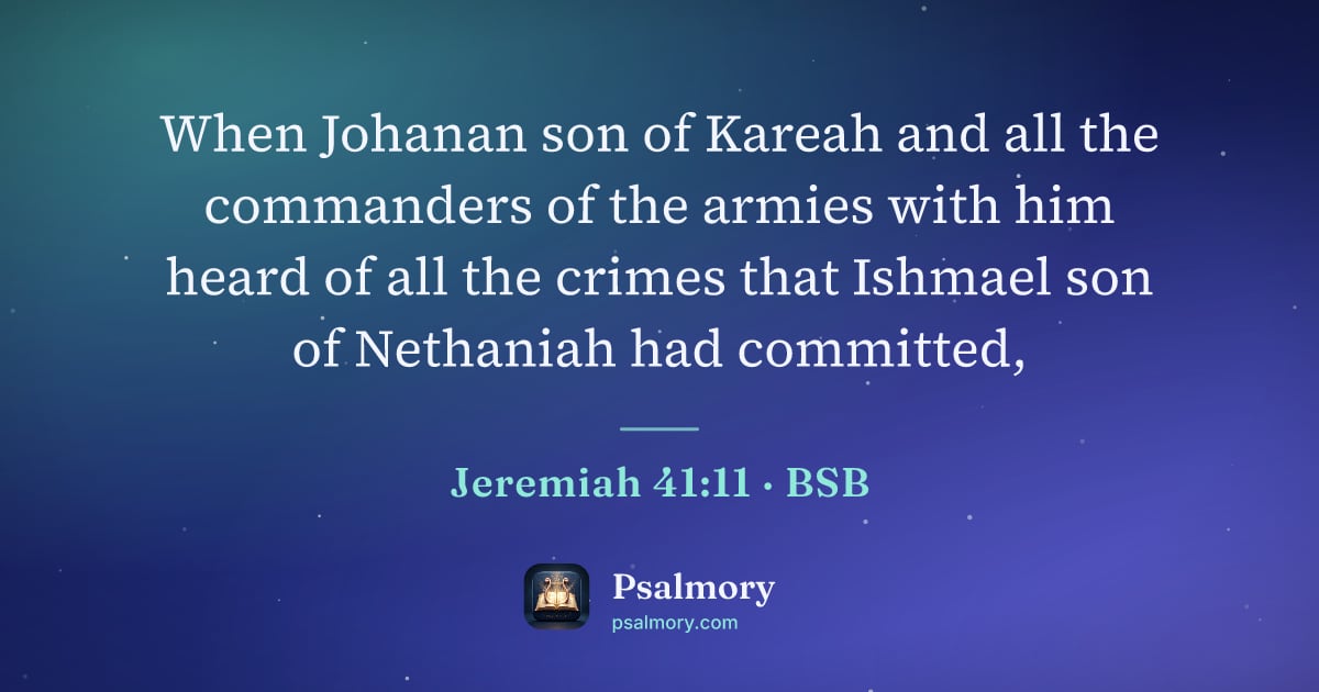 Jeremiah 41:11 verse artwork: When Johanan son of Kareah and all the commanders of the armies with him heard of all…