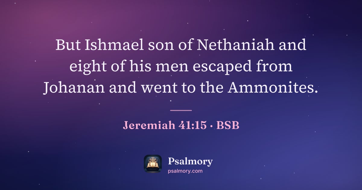 Jeremiah 41:15 verse artwork: But Ishmael son of Nethaniah and eight of his men escaped from Johanan and went to the…