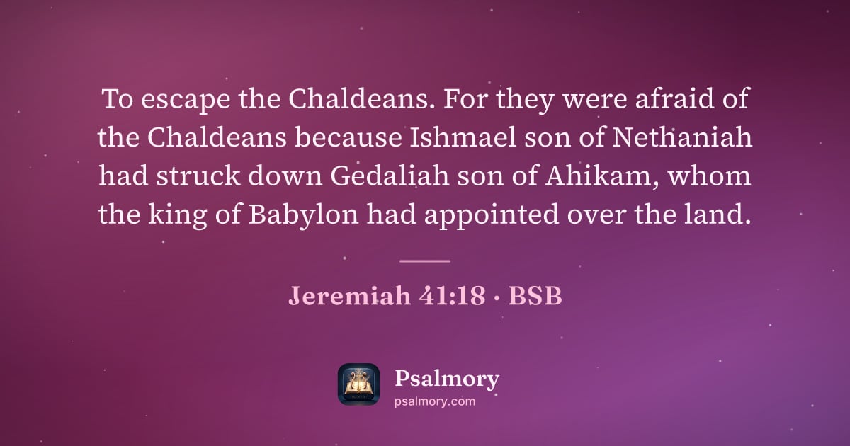 Jeremiah 41:18 verse artwork: To escape the Chaldeans. For they were afraid of the Chaldeans because Ishmael son of…