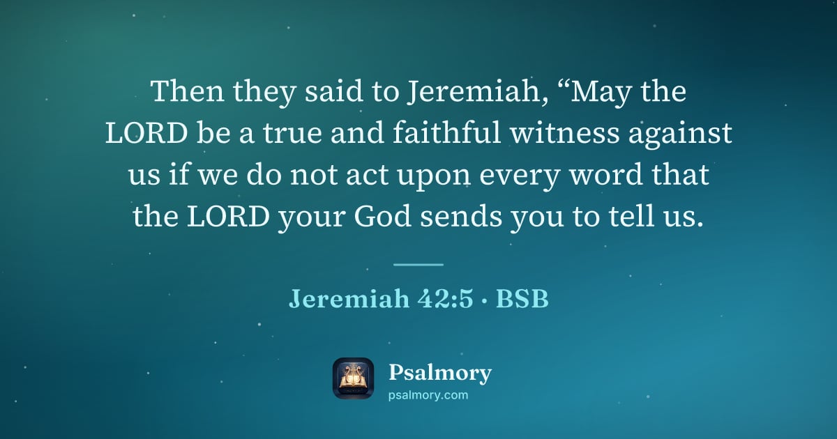 Jeremiah 42:5 verse artwork: Then they said to Jeremiah, “May the LORD be a true and faithful witness against us if…