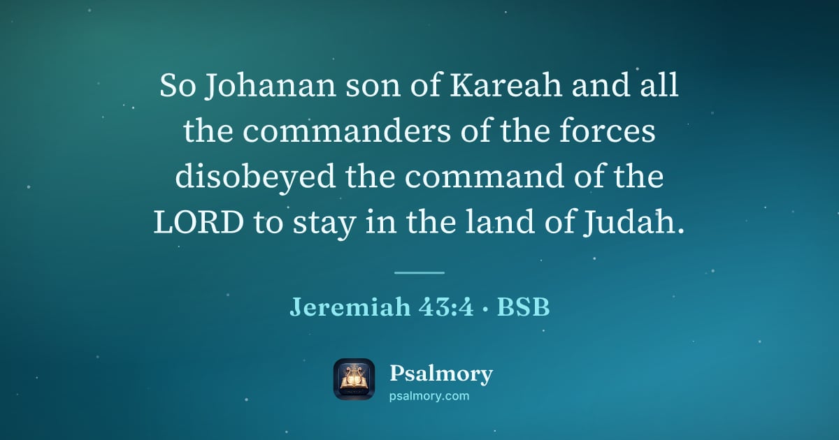 Jeremiah 43:4 verse artwork: So Johanan son of Kareah and all the commanders of the forces disobeyed the command of…